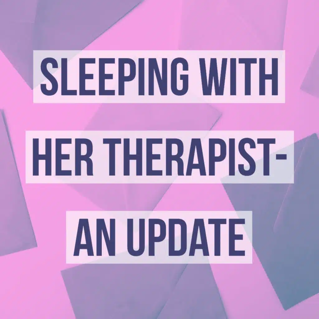 Sleeping with Her Therapist - An Update