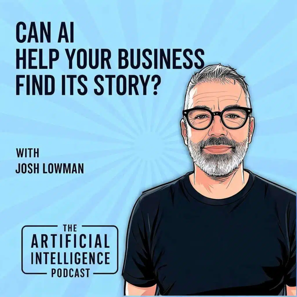 Can AI Help Your Business Find Its Story? with Josh Lowman