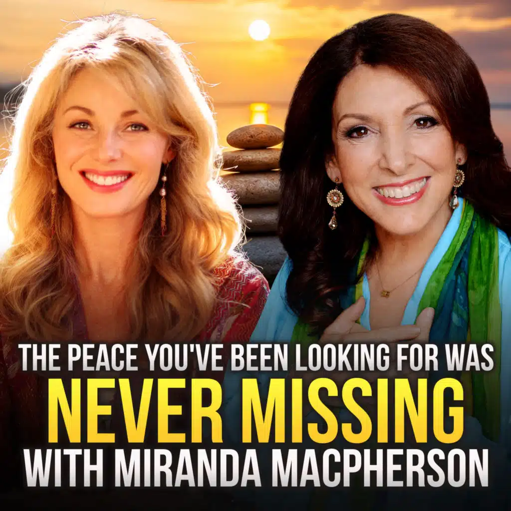 The Peace You've Been Looking For Was Never Missing" with Miranda Macpherson