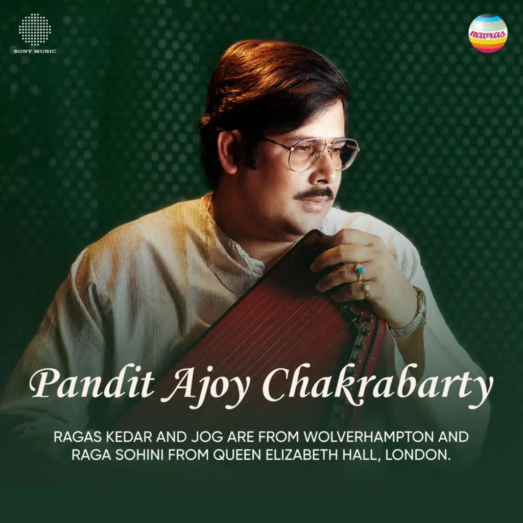 Pandit Ajoy Chakrabarty (Ragas Kedar And Jog at Wolverhampton Concert And Raga Sohini From Queen Elizabeth Hall, London Concert, 1993)