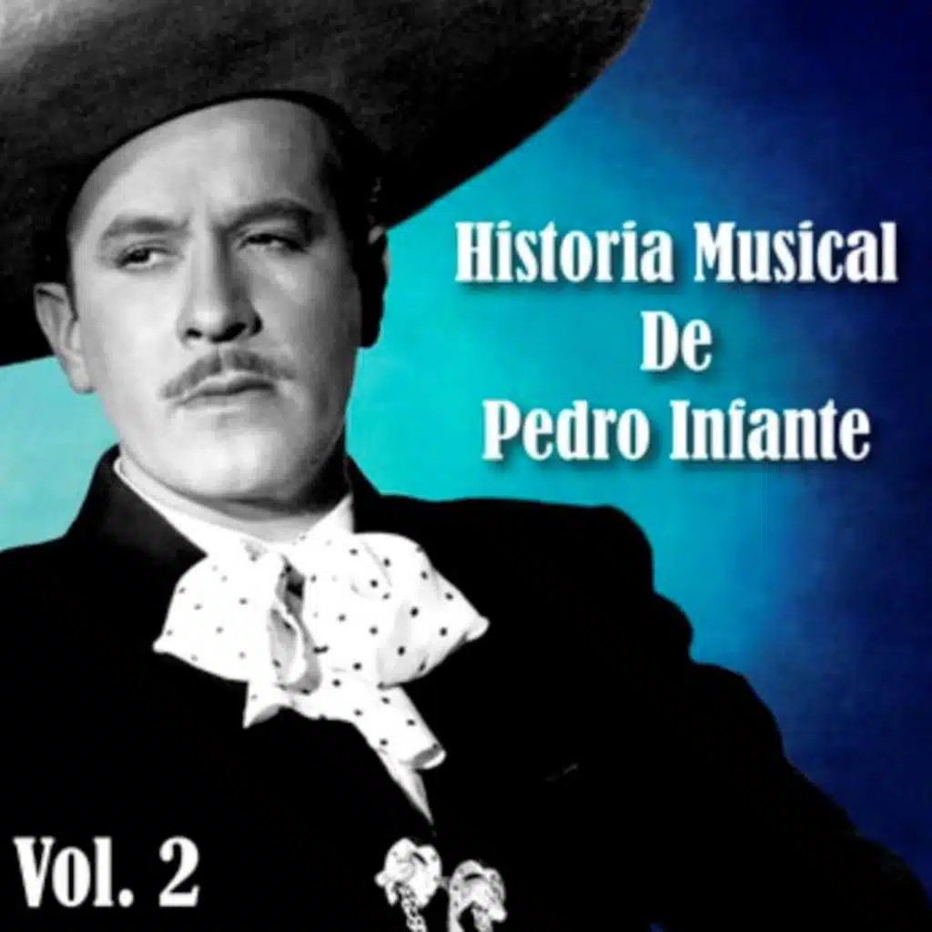 Historia Musical De Pedro Infante Vol 2