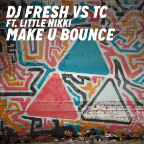 Make U Bounce (DJ Fresh vs TC) (Radio Edit) [feat. Little Nikki]