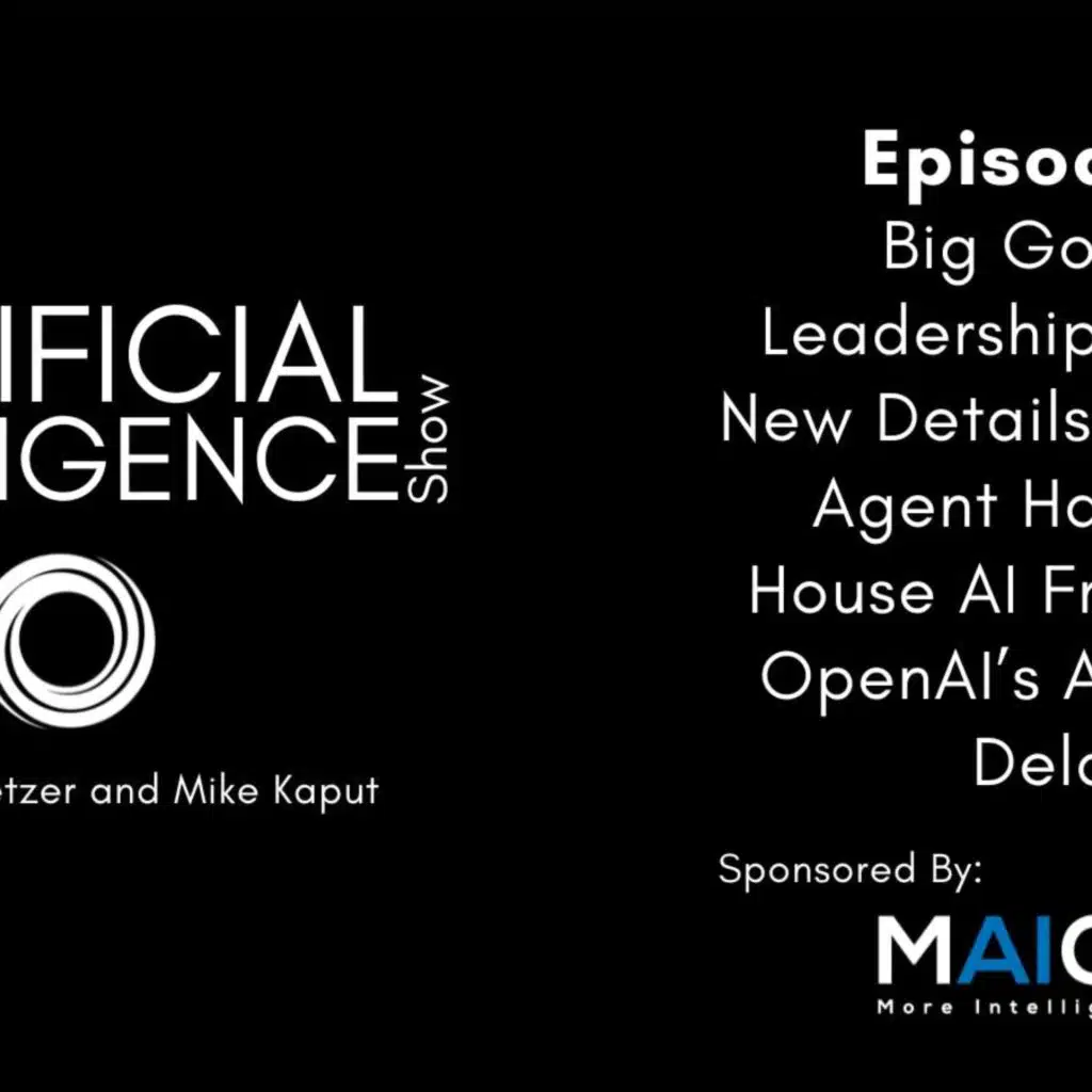 #230: Big Google AI Leadership Shakeups, New Details of OpenAI’s Agent Hack, White House AI Framework & OpenAI’s Astra Model Delayed