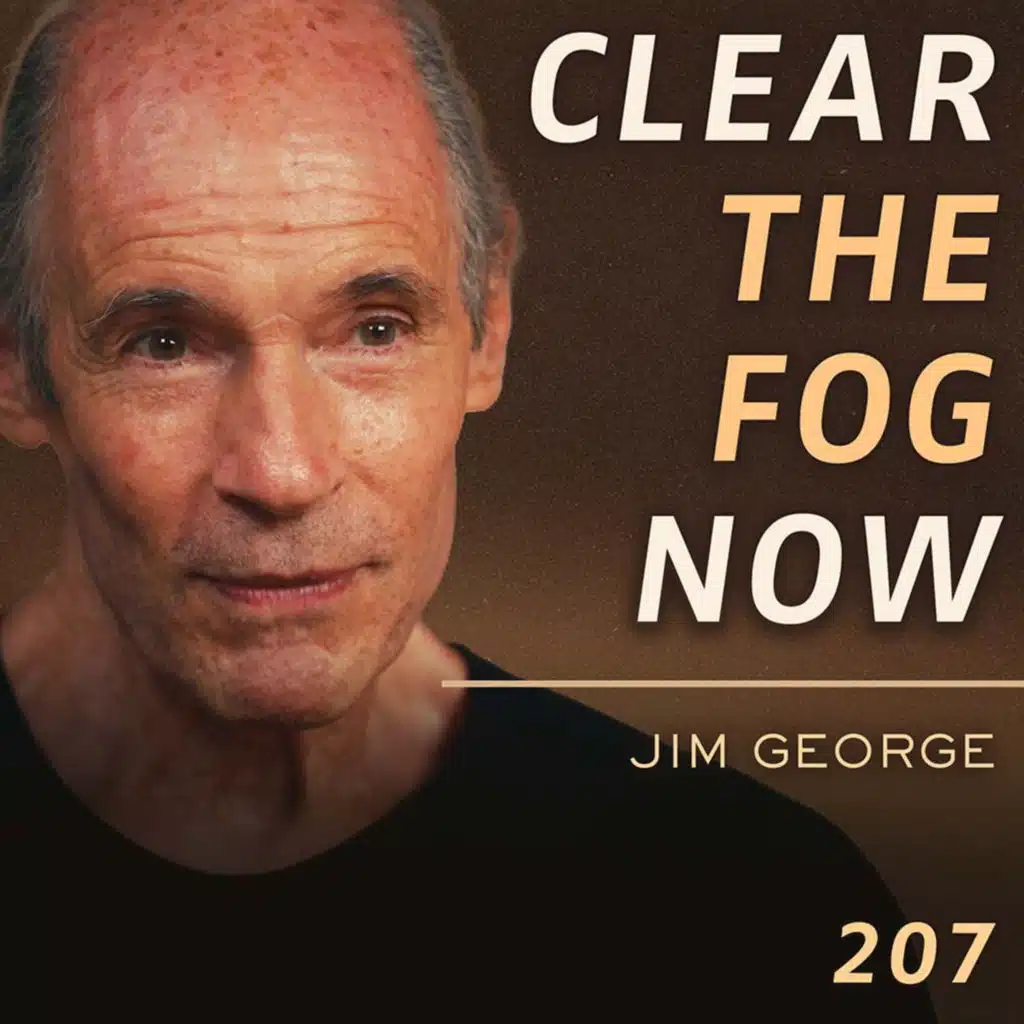 E207 - Jim George: Stillness Expert: “How To Not Miss Your Life”