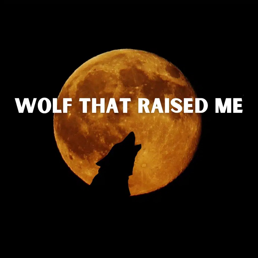 Wolf That Raised Me