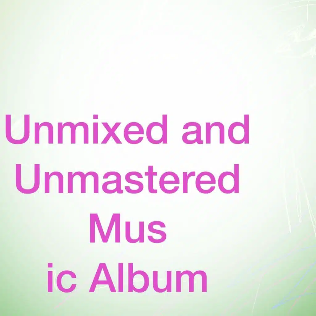 Unmixed and Unmastered Music Album