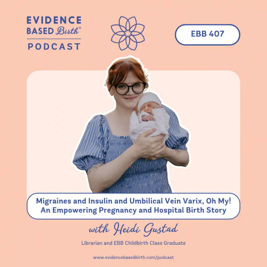 EBB 407 - Migraines and Insulin and Umbilical Vein Varix, Oh My! An Empowering Pregnancy and Hospital Birth Story with Heidi Gustad, Librarian and EBB Childbirth Class Graduate