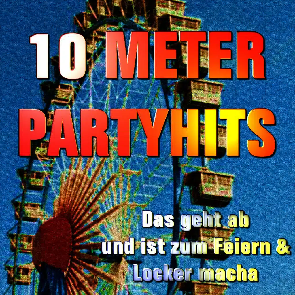 10 Meter Party Hits - Das Geht Ab Und Ist Zum Feiern & Locker Macha