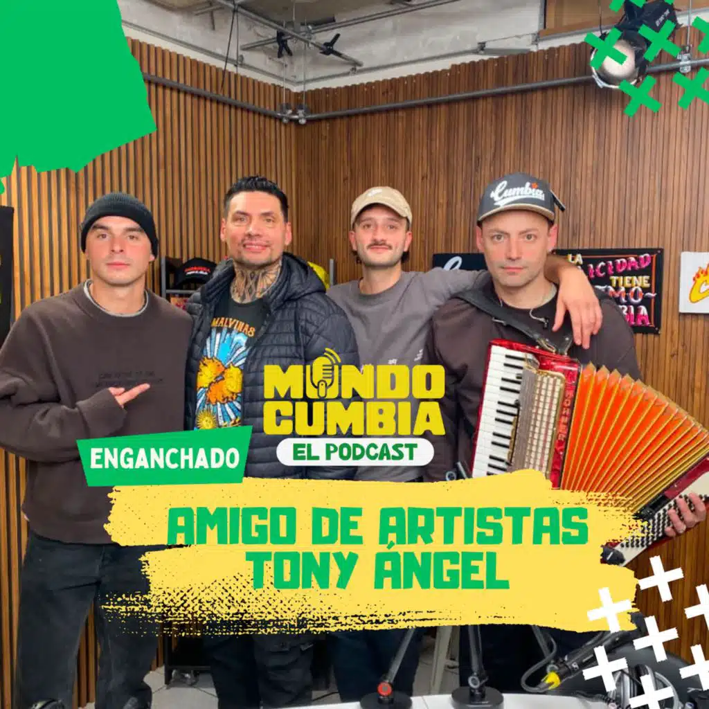 Mundo Cumbia El Podcast: Enganchado Amigo de Artistas y Tony Ángel