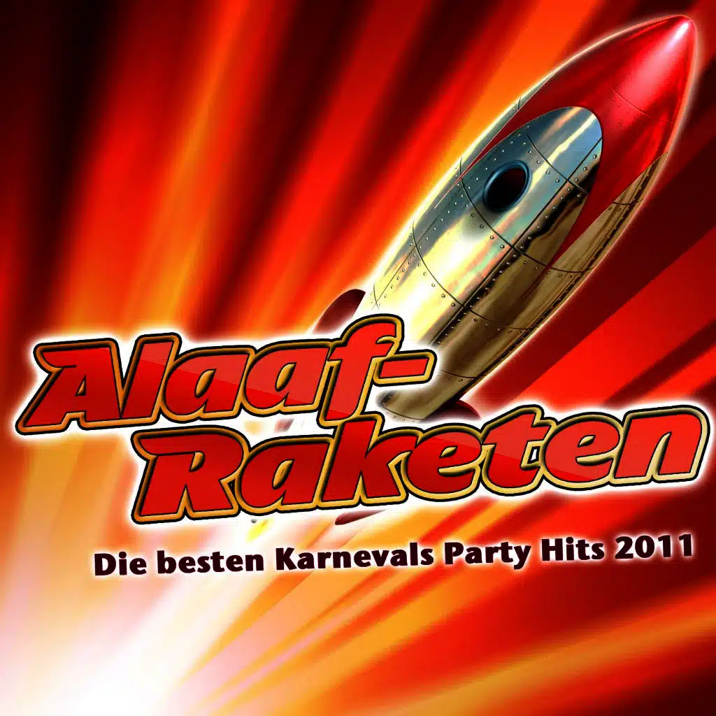 Alaaf-Raketen - Die besten Karnevals Party Hits 2011