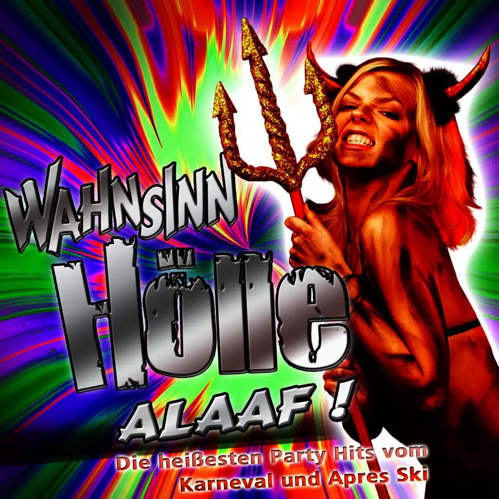 Wahnsinn HÖLLE - Alaaf ! Die heißesten Party Hits vom Karneval und Après Ski