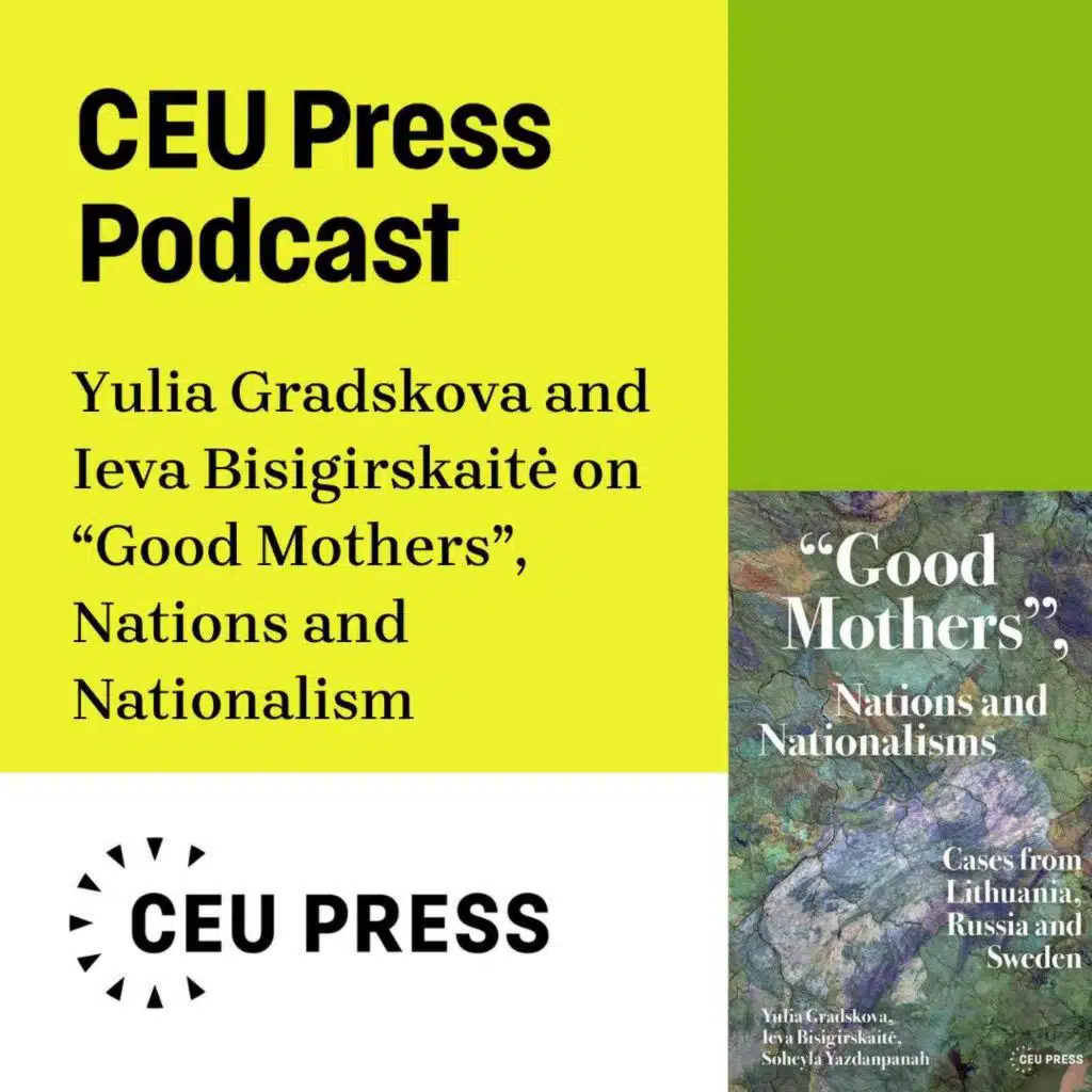 Yulia Gradskova et al., "Good Mothers, Nations and Nationalisms: Cases from Lithuania, Russia and Sweden" (CEU Press, 2026)
