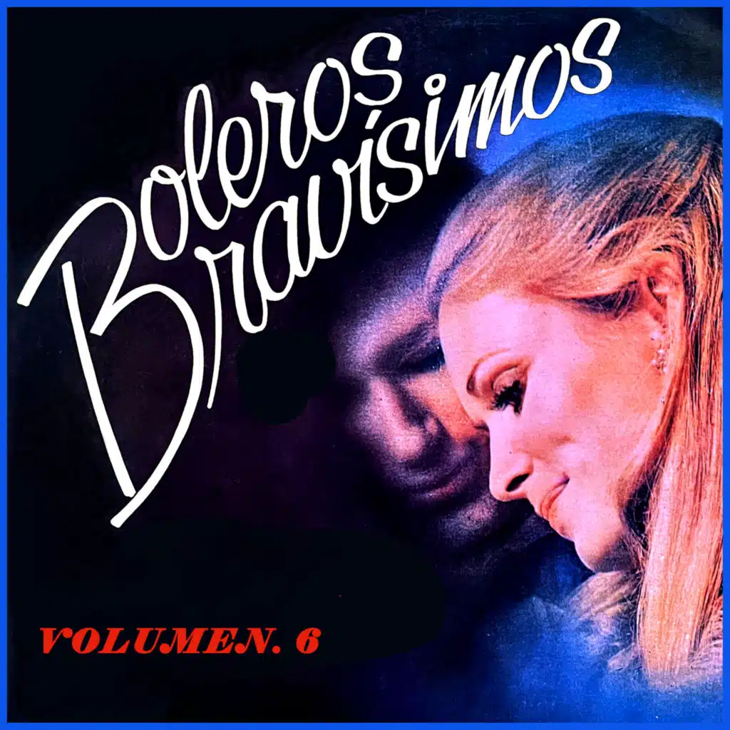 Boleros Bravísimos, Vol. 6