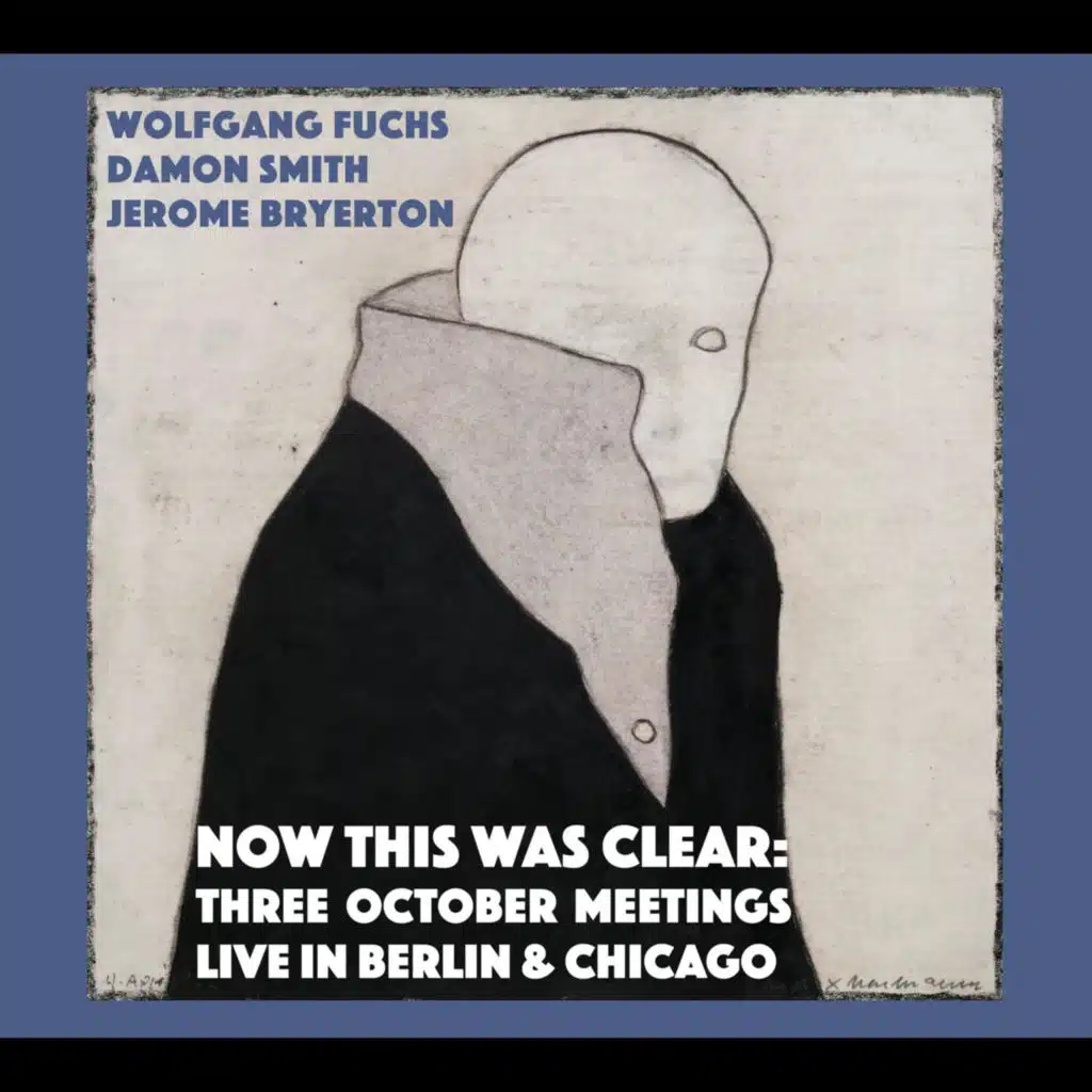 Now This Was Clear (Three October Meetings: Live in Berlin & Chicago)