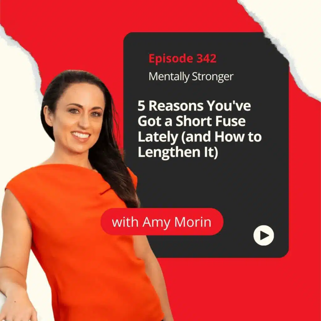 342 — 5 Reasons You've Got a Short Fuse Lately (and How to Lengthen It)