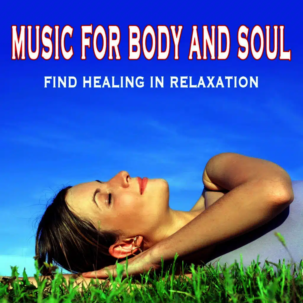 Music for Body and Soul - Find Healing in Relaxation