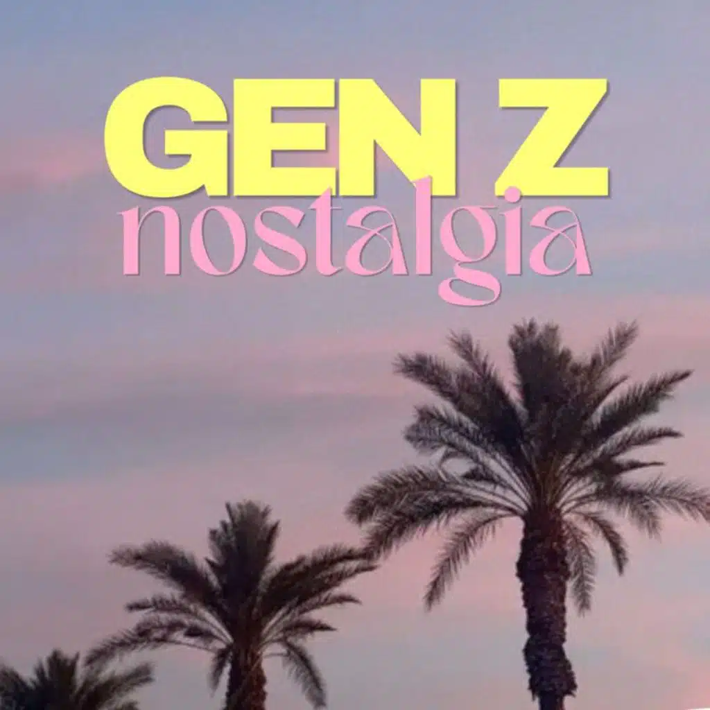 Gen Z Nostalgia