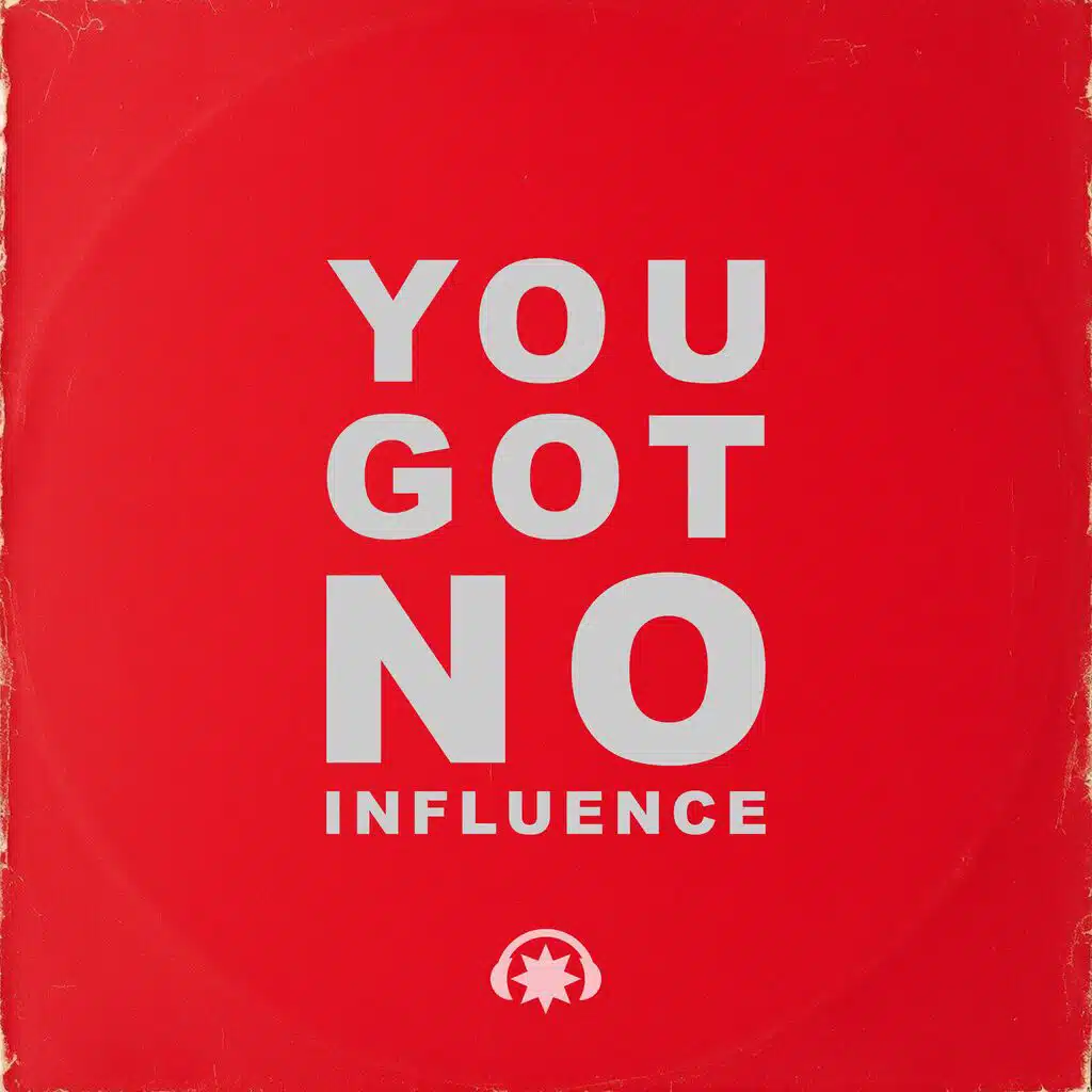 You Got No Influence