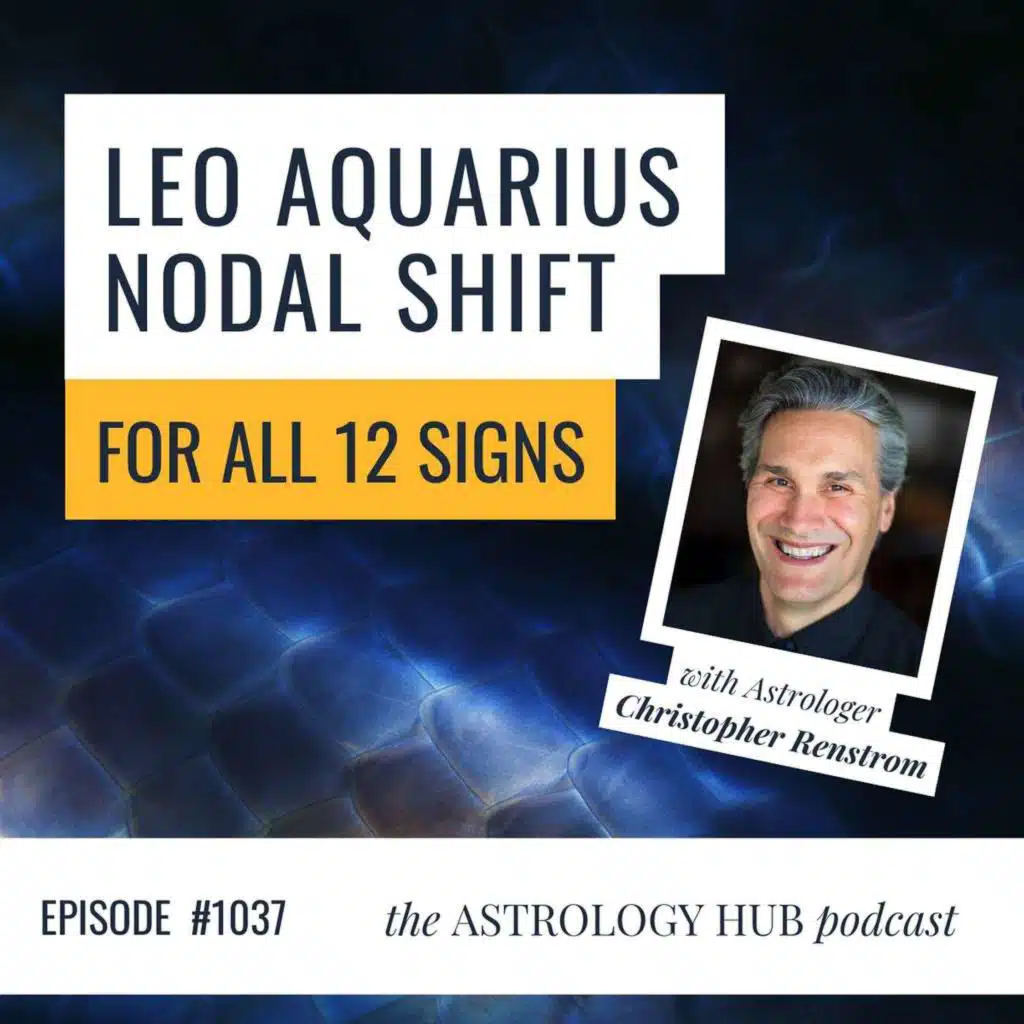 North Node in Aquarius & South Node in Leo: What It Means for All 12 Signs | Christopher Renstrom