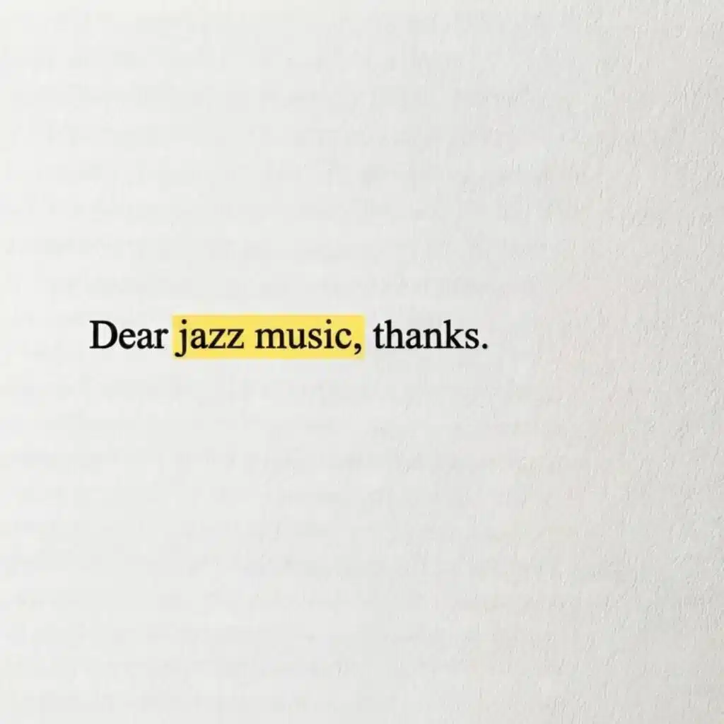 Dear jazz music, thanks.