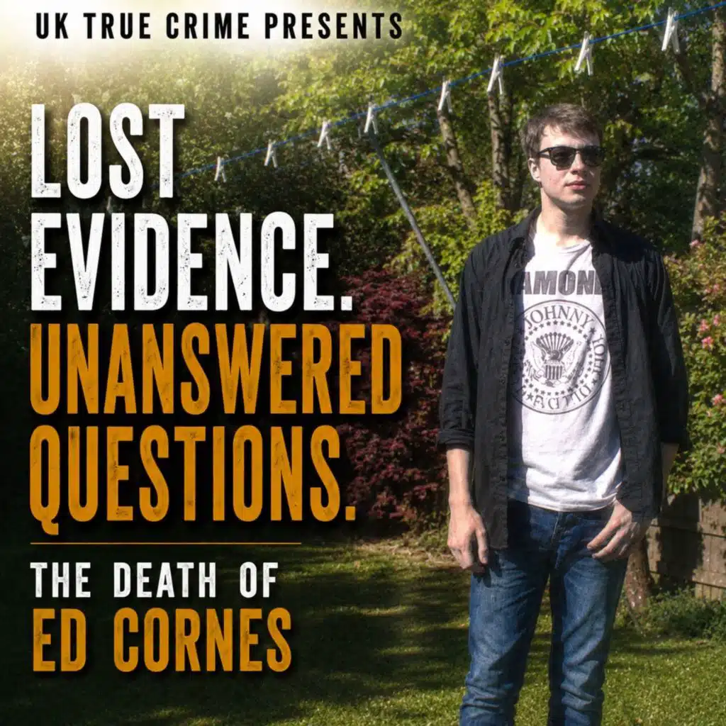 Lost Evidence. Unanswered Questions. The Death Of Ed Cornes - The Inquest/Where are we Now? : Episode 4/4
