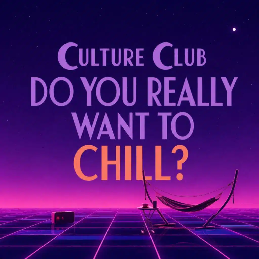 Do You Really Want To Chill?