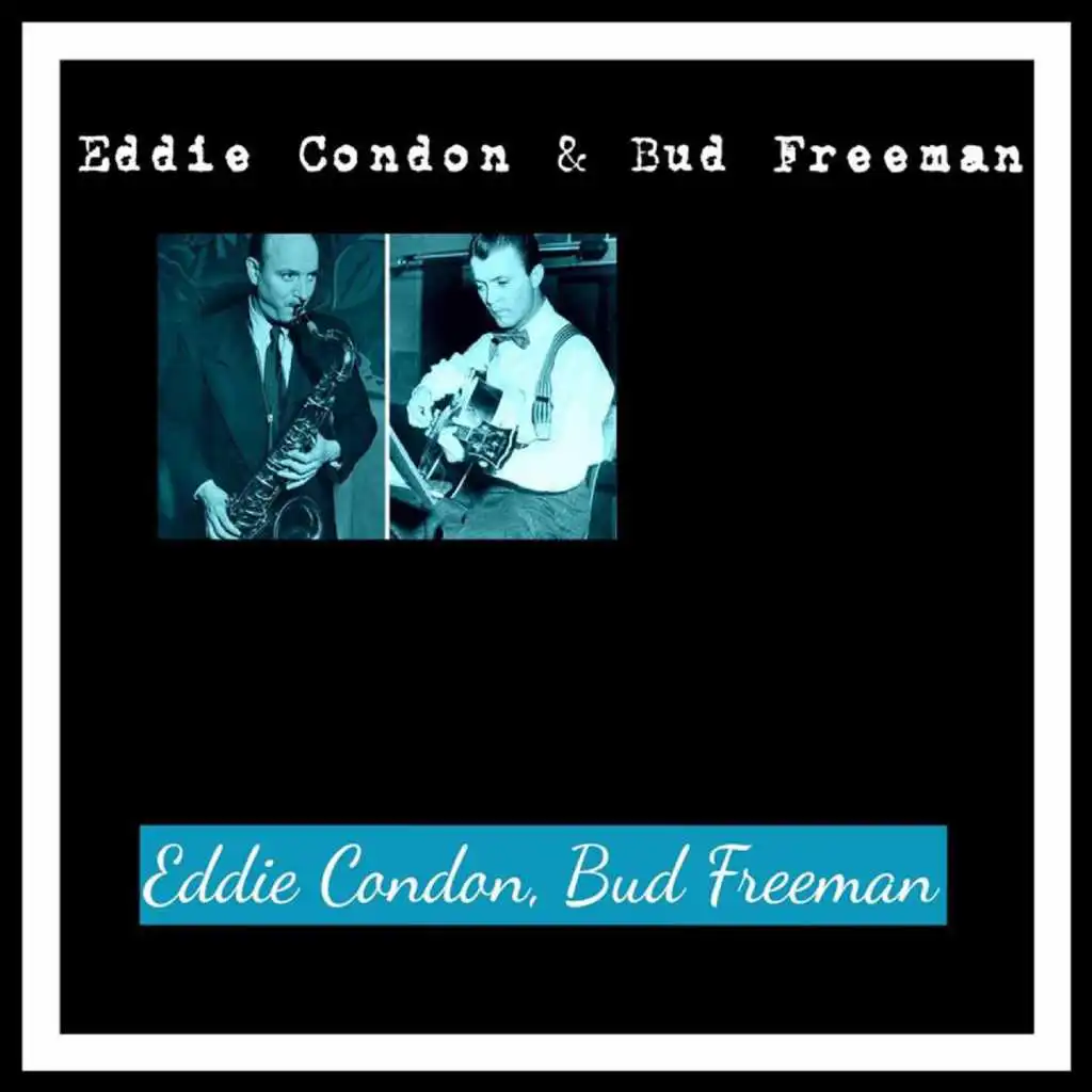 Eddie Condon & Bud Freeman