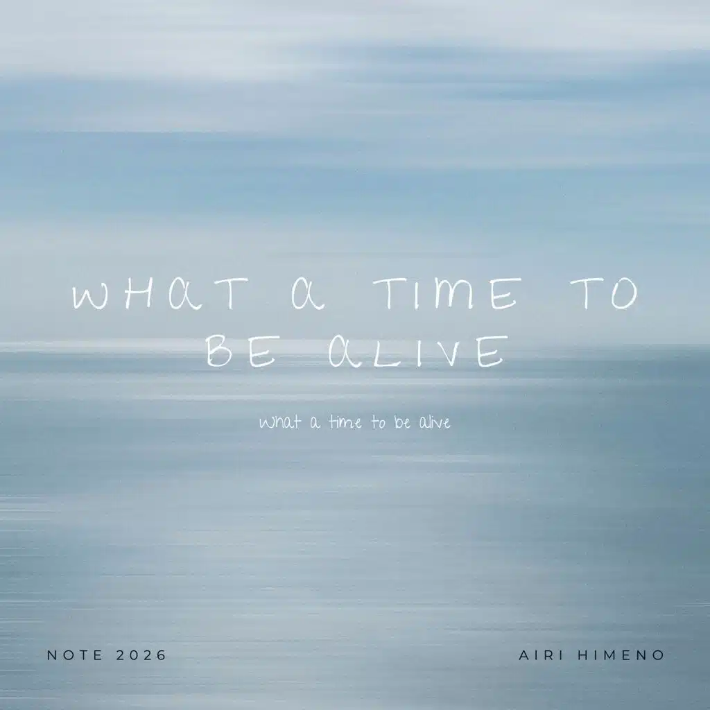 what a time to be alive: Note 2026
