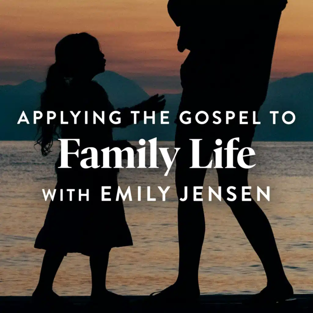 Applying the Gospel to Family Life (E2)
