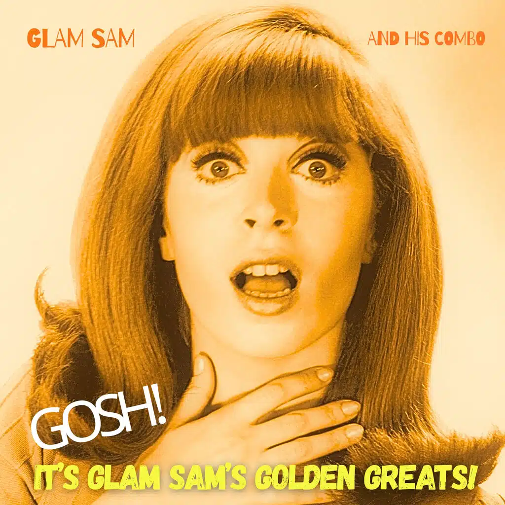 Gosh! It's Glam Sam's Golden Greats! (Remastered)
