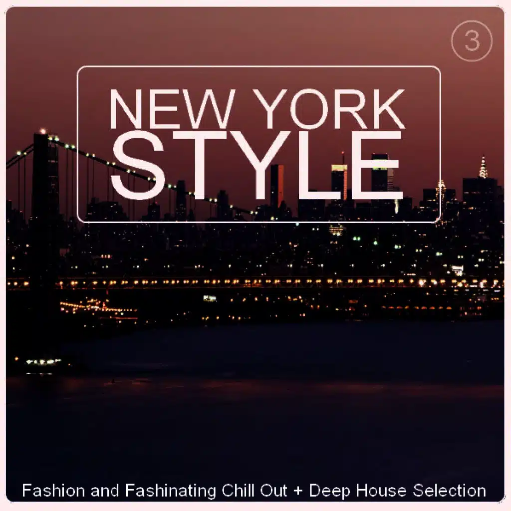 New York Style Vol. 3 - Fashion and Fashinating Chill out + Deep House Selection