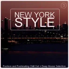 New York Style Vol. 3 - Fashion and Fashinating Chill out + Deep House Selection