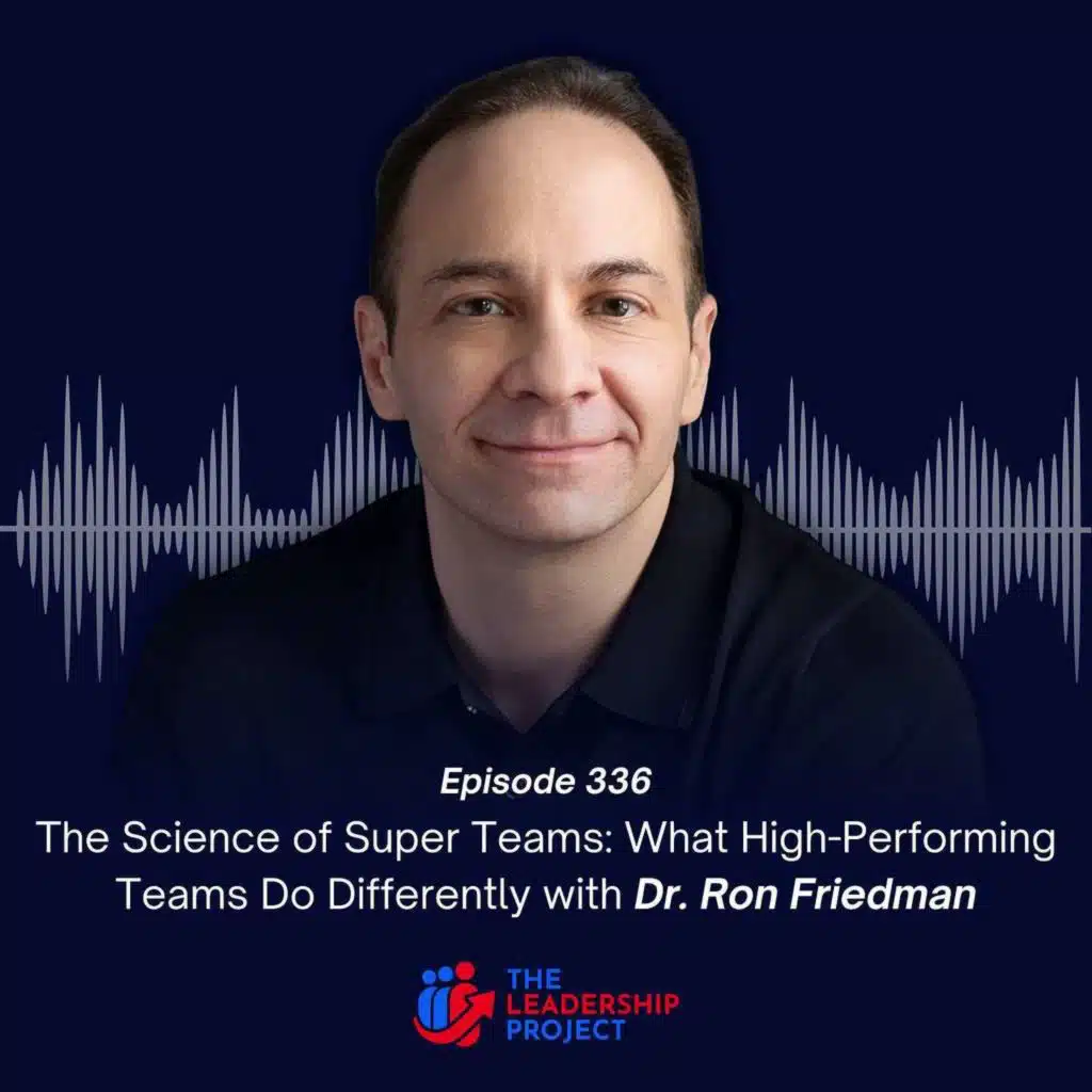 336. The Science of Super Teams: What High-Performing Teams Do Differently with Dr. Ron Friedman