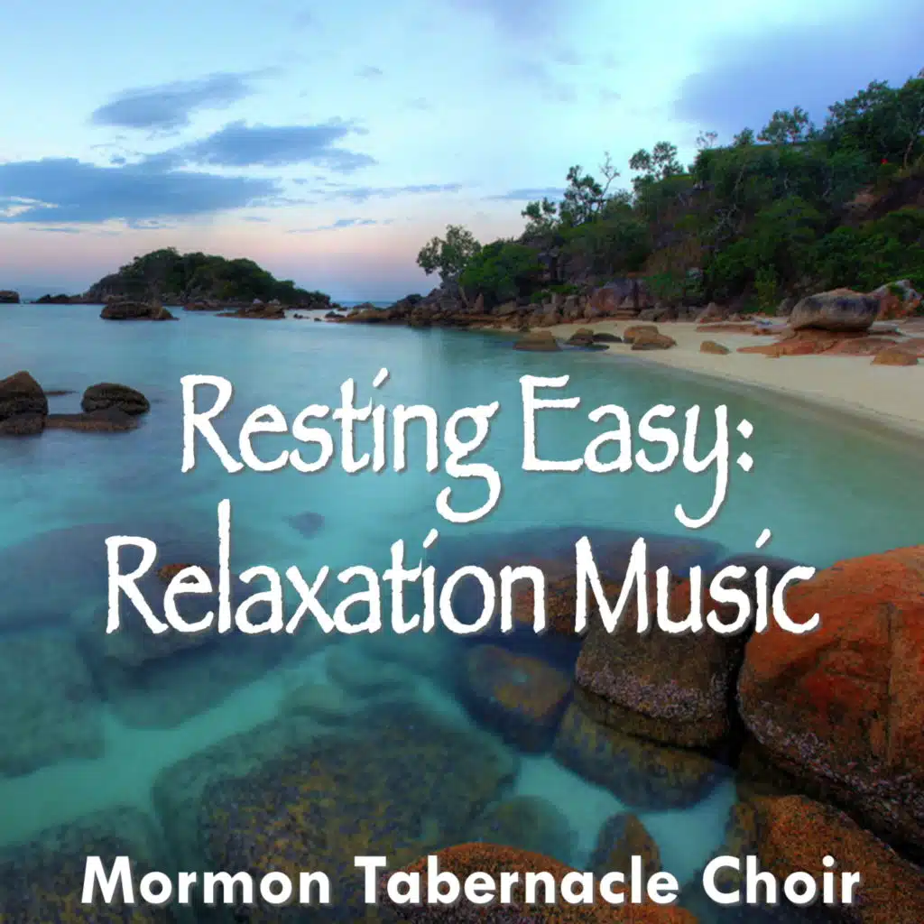 Resting Easy: Relaxation Music (Mormon Tabernacle Choir Edition)
