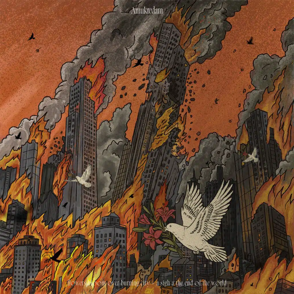 Flowers Bloom Over Burning City & a Sigh at The End of The World