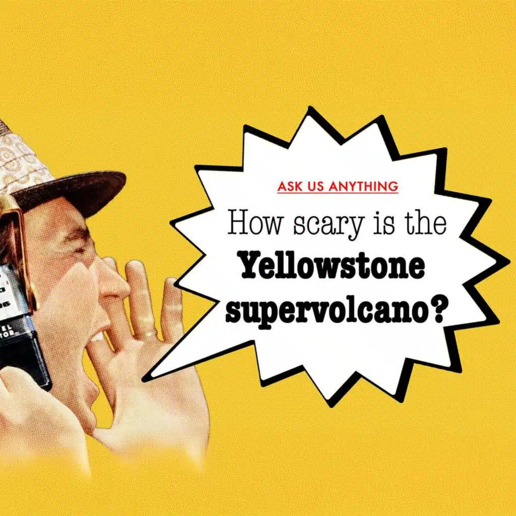 How scary is Yellowstone's supervolcano?