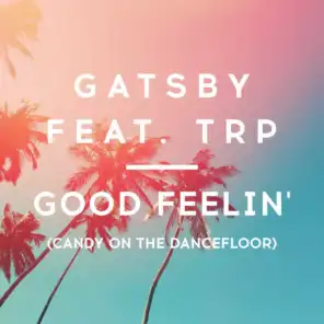 Good Feelin' (Candy on the Dancefloor) [feat. TRP]
