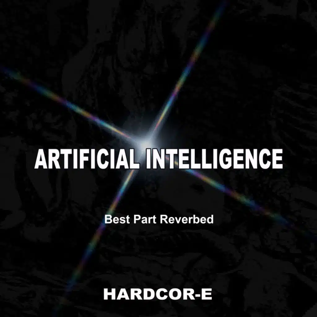 Artificial Intelligence (Best Part Reverbed)