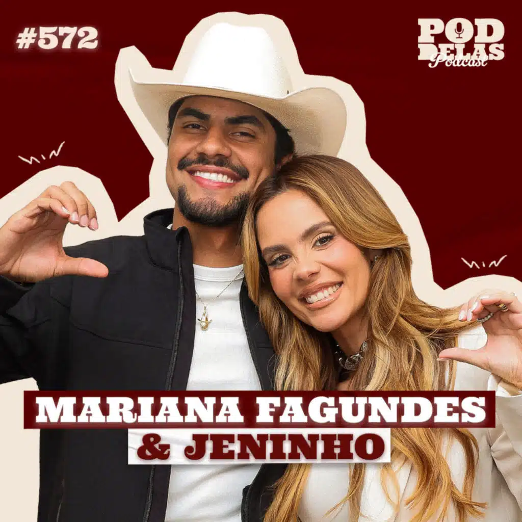 MARIANA FAGUNDES E JENINHO - PODDELAS PODCAST #572