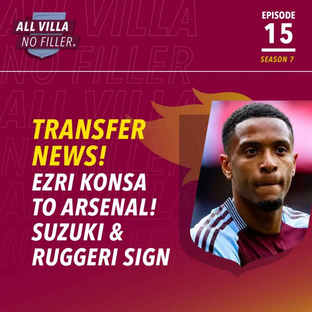 TRANSFER MADNESS! EZRI KONSA TO ARSENAL | SUZUKI & RUGGERI SIGN FOR ASTON VILLA!