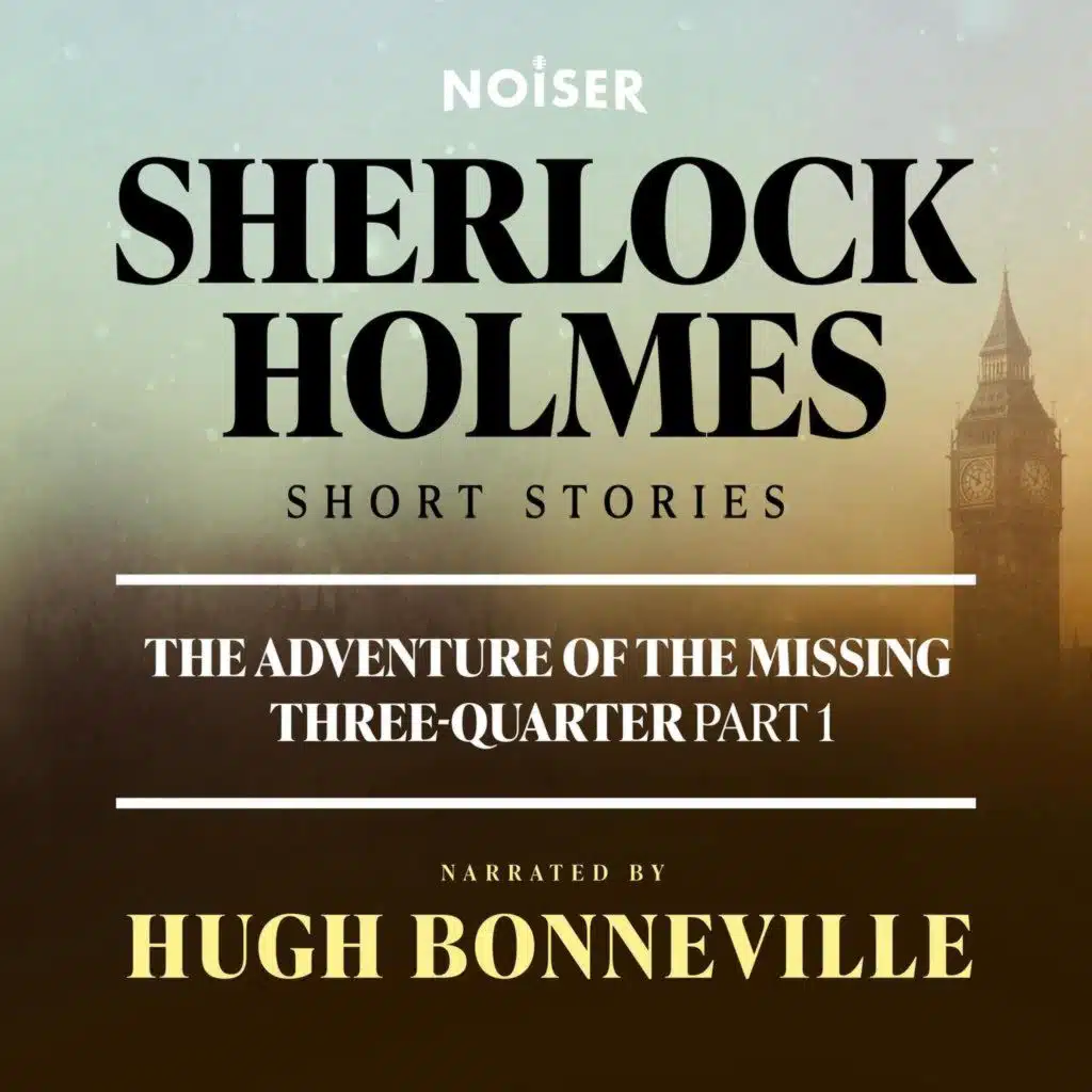 The Adventure of the Missing Three-Quarter: Part One