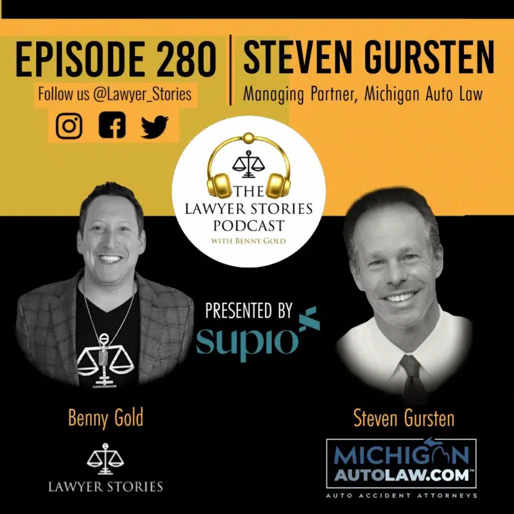 Ep 280 | Steven Gursten | Trial Advocacy, Trucking Litigation & Record-Setting Auto Accident Results
