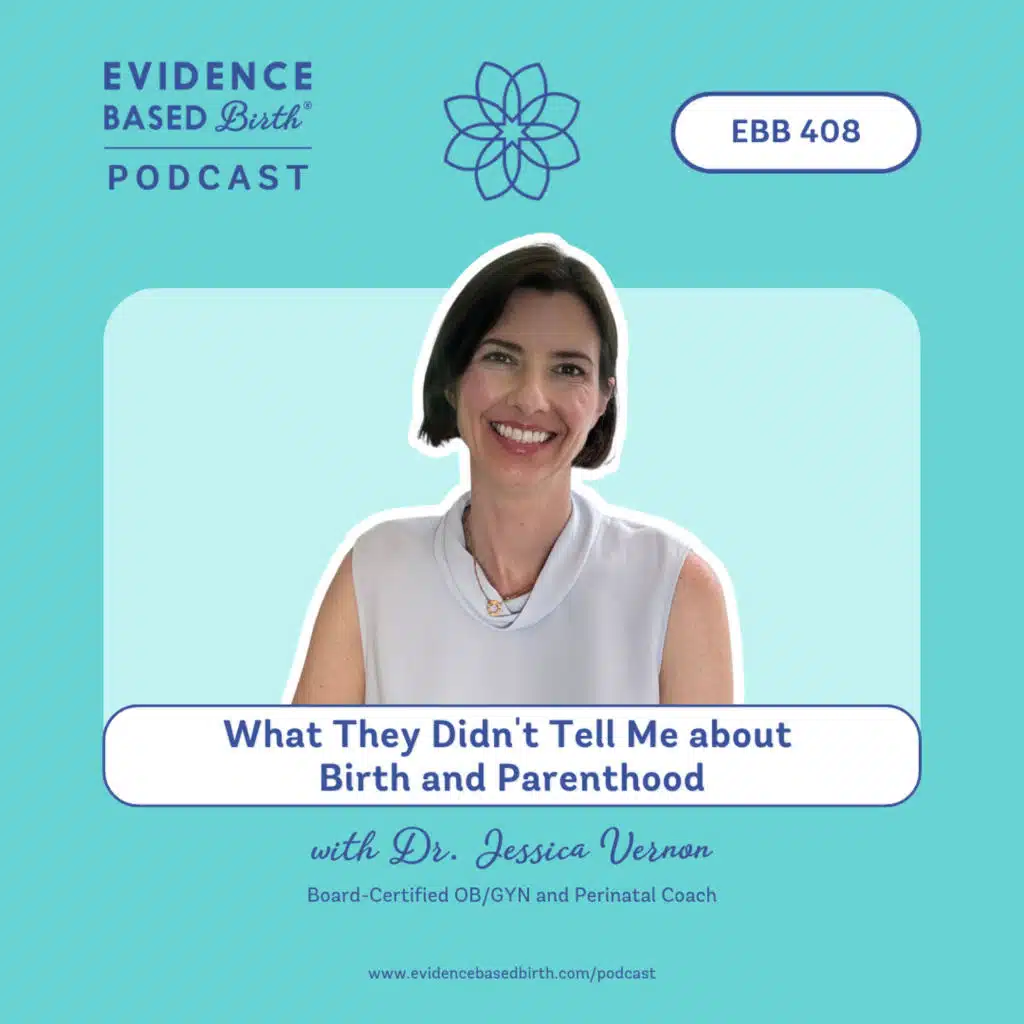 EBB 408 - "What They Didn't Tell Me about Birth and Parenthood" with Dr. Jessica Vernon, Board-Certified OB/GYN and Perinatal Coach