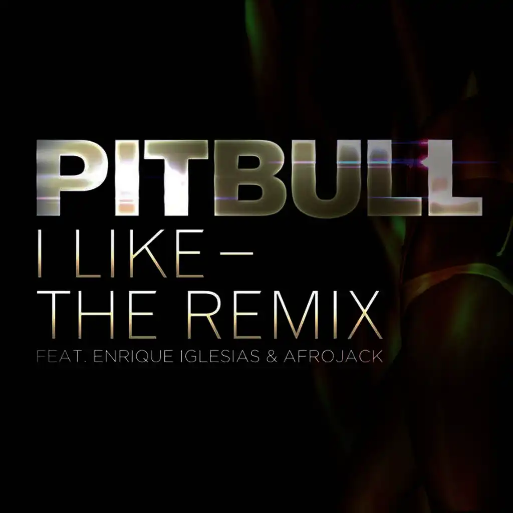 I Like - The Remix (feat. Enrique Iglesias & Afrojack)