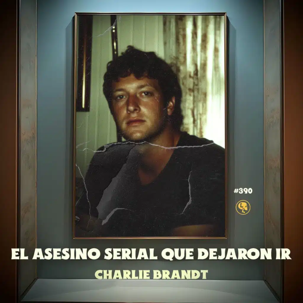 Charlie Brandt: El asesino serial que dejaron ir - E390