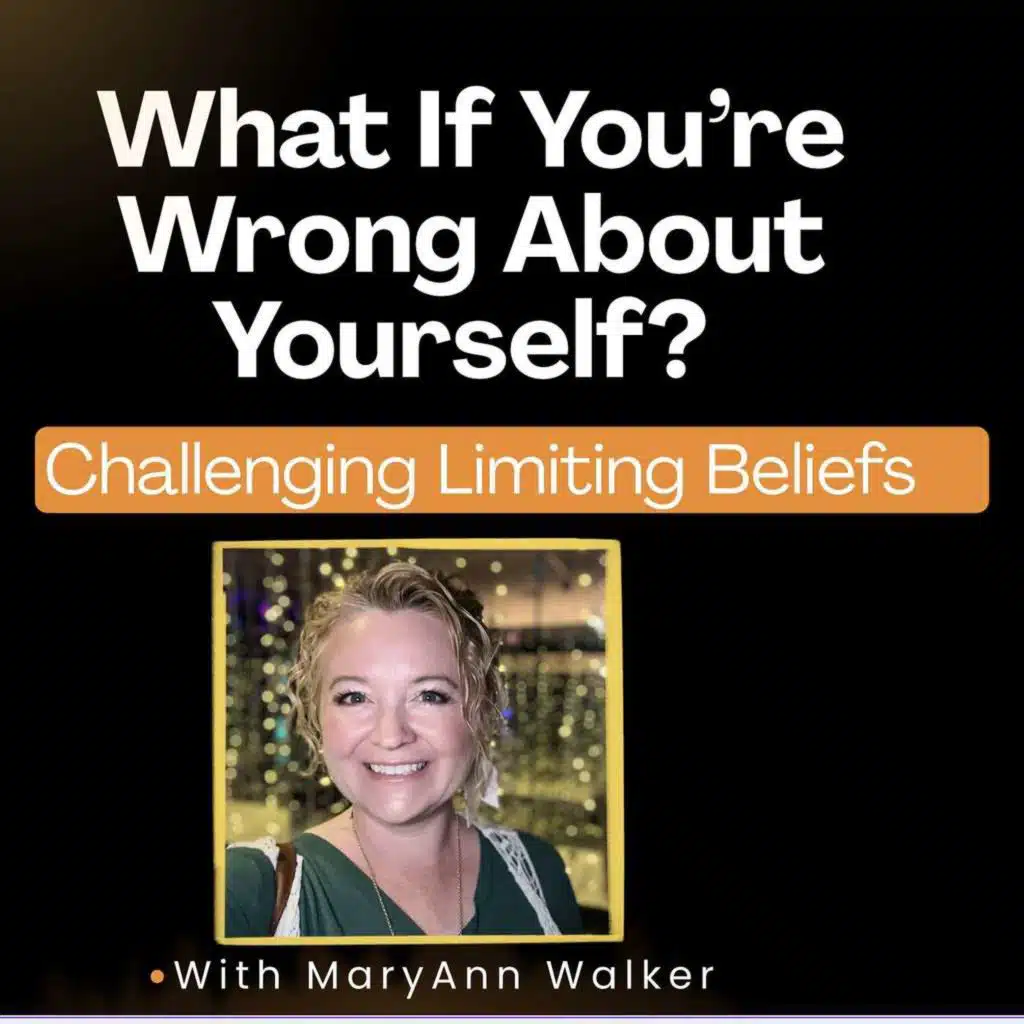 226: What If You’re Wrong About Yourself? Challenging Limiting Beliefs