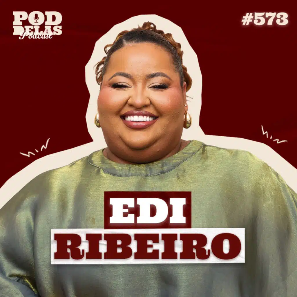 EDI RIBEIRO - PODDELAS PODCAST #573