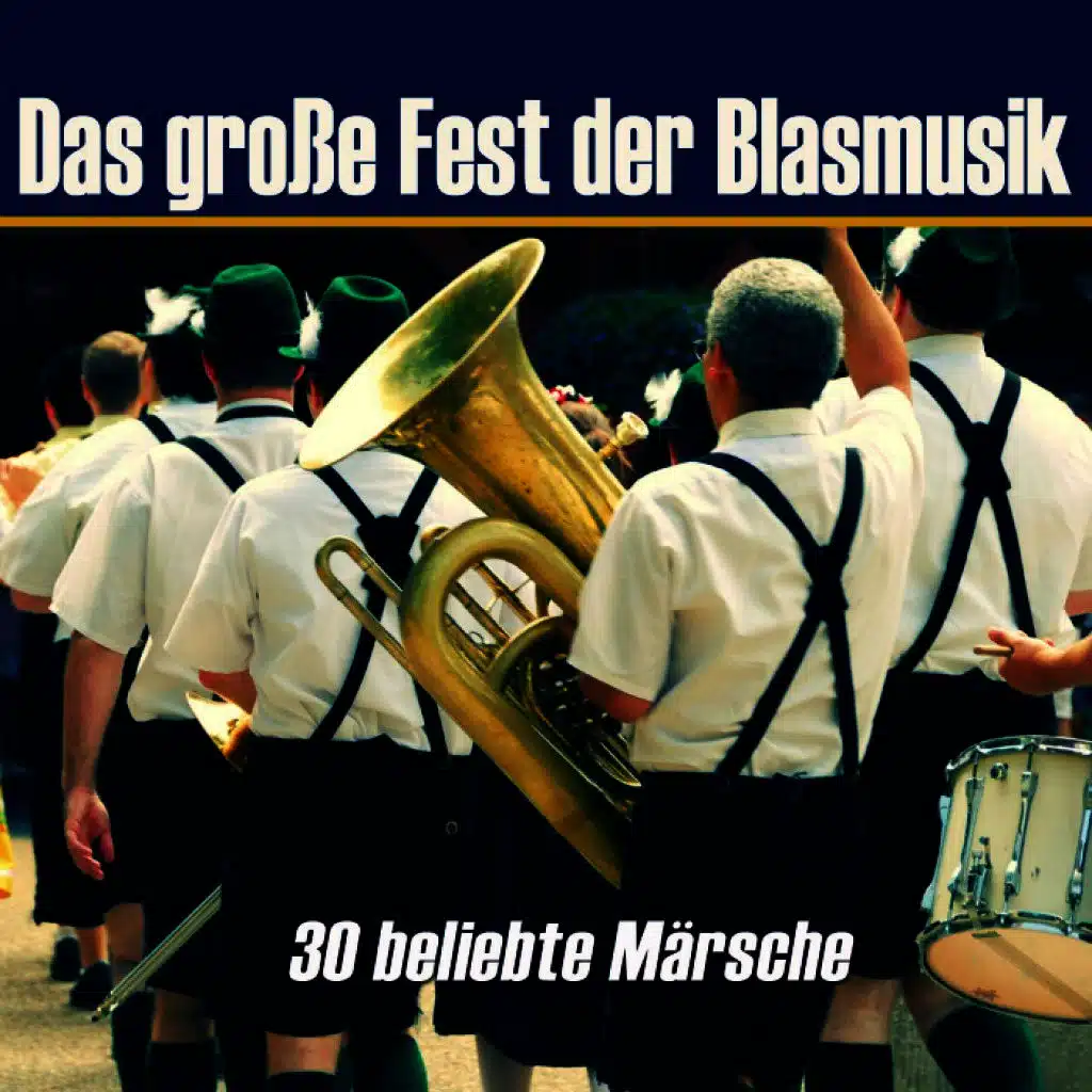 Das große Fest der Blasmusik - 30 beliebte Märsche
