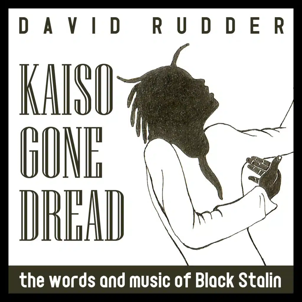 KAISO GONE DREAD (the words and music of Black Stalin)