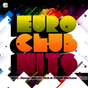 Euro Club Hits (Euro - Dance - Electro, Tech & Trance Madness)